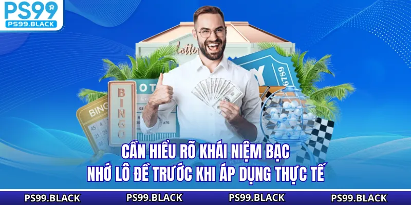 Cần hiểu rõ khái niệm bạc nhớ lô đề trước khi áp dụng thực tế