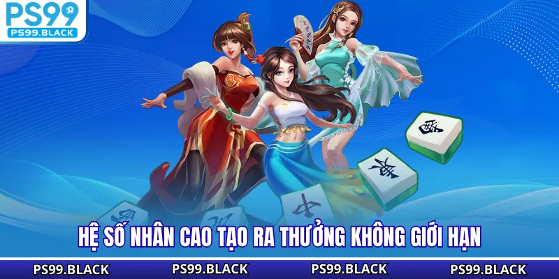 Hệ số nhân cao tạo ra thưởng không giới hạn