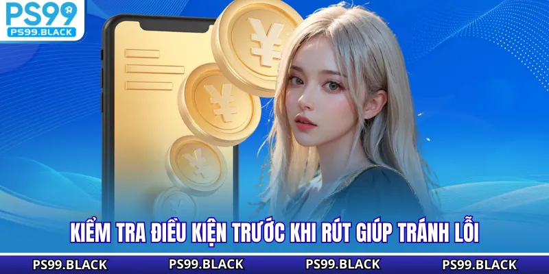 Kiểm tra điều kiện trước khi rút giúp tránh lỗi