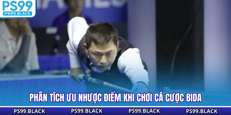 Phân tích ưu nhược điểm khi chơi cá cược Bida