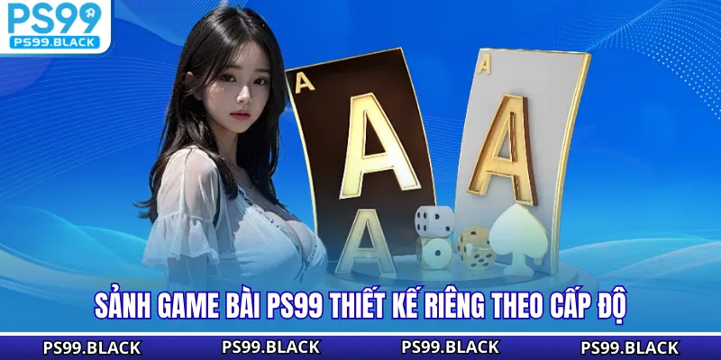 Sảnh game bài PS99 thiết kế riêng theo cấp độ